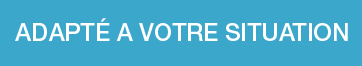 ADAPTÉ A VOTRE SITUATION