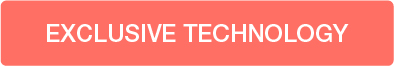 UNE TECHNOLOGIE EXCLUSIVE