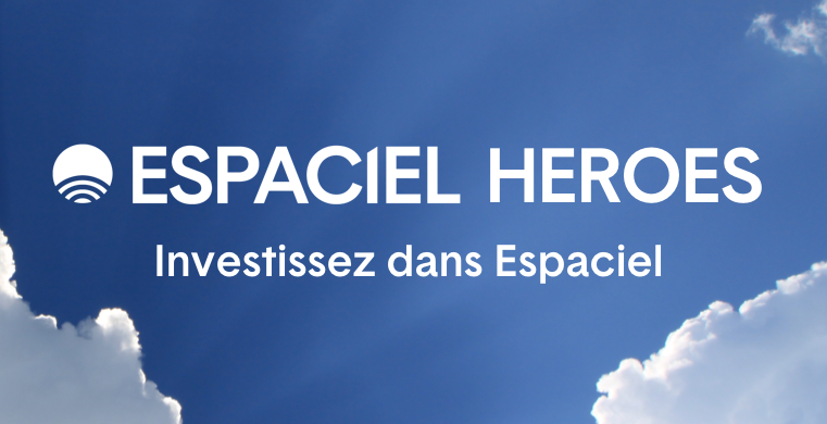 Investissez dans Espaciel, rejoignez les Espaciel Heroes !