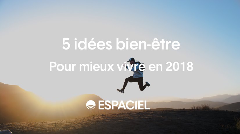 5 idées bien-être pour mieux vivre en 2018