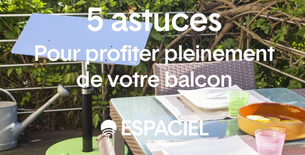 Aménagement Balcon – 5 astuces pour en profiter toute l’année