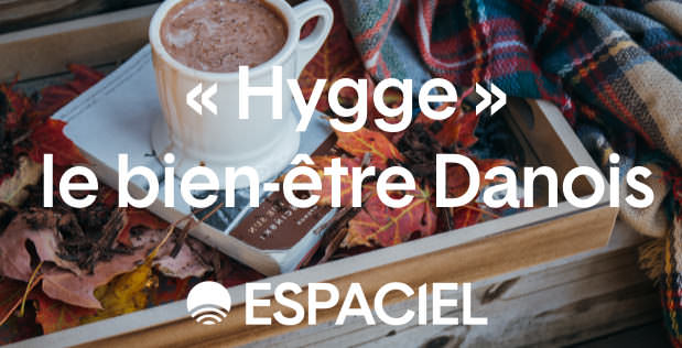 6 idées pour être heureux en hiver avec « Hygge », le bien-être danois !
